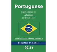 Portuguese Short Stories for Advanced (C1) Skill Level - Portuguese Reading Practice (Portuguese Short Stories (CEFR Leveled Language Learning))