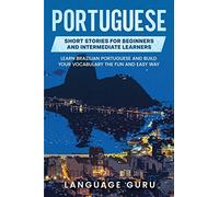 Portuguese Short Stories for Beginners and Intermediate Learners: Learn Brazilian Portuguese and Build Your Vocabulary the Fun and Easy Way