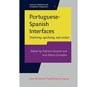 Portuguese-Spanish Interfaces: Diachrony, synchrony, and contact: 1 (Issues in Hispanic and Lusophone Linguistics)