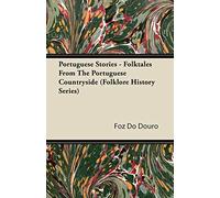 Portuguese Stories - Folktales From The Portuguese Countryside (Folklore History Series)