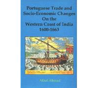 Portuguese Trade and Socio-Economic Changes on the Western Coast of India: 1600-1663 (Original S.)