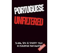 Portuguese Unfiltred: Learn Portuguese the Real Way: Slang, Swear Words, Sex & Everyday Street Talk from Portugal (Short Stories in European Portuguese - For Beginners)