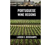 Portuguese Wine Regions: A connoisseurs guide to History, Grape Varieties, Flavors and Wine Regions of Portugal (Books on Wine Regions)
