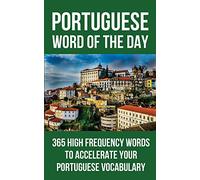 Portuguese Word of the Day: 365 High Frequency Words to Accelerate Your Portuguese Vocabulary