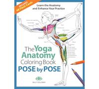 Pose by Pose: Learn the Anatomy and Enhance Your Practice (The Yoga Anatomy Coloring Book)