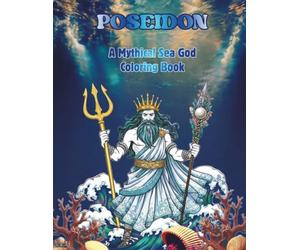 Poseidon: A Mythical Sea God Coloring Book - Explore the Power, Waves & Ocean Mythology: Dive into Ocean Mythology with 60 Stunning Illustrations of Waves, Tridents, and Sea Creatures