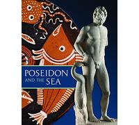 Poseidon and the Sea: Myth, Cult and Daily Life