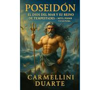 Poseidón: El Dios del Mar y su Reino de Tormentas Mito, Poder y Cultura. (Mitologias do Mundo: As Histórias que Moldaram a Humanidade)