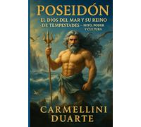 Poseidón: El Dios del Mar y su Reino de Tormentas Mito, Poder y Cultura. (Mitologias do Mundo: As Histórias que Moldaram a Humanidade)