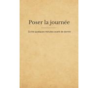 Poser la journée: Un journal du soir simple pour vider sa tête avant de dormir