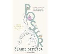 Poser: My Life in Twenty-Three Yoga Poses. by Claire Dederer [Import] Publisher: Bloomsbury UK