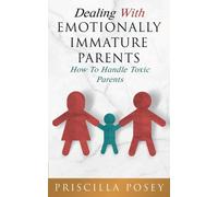 Posey - Dealing With Emotionally Immature Parents How To Handle Toxic - P555z