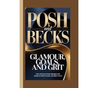 POSH AND BECKS: Glamour, Goals, and Grit The untold story behind the world’s most iconic celebrity duo