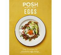 Posh Eggs: Over 70 Recipes for wonderful eggy things
