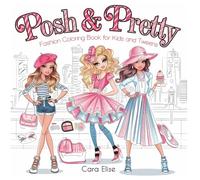 Posh & Pretty: Fashion Coloring Book for Girls Ages 6-12 - 54 Fun and Stylish Outfits to Color: Perfect Gift for Kids and Tweens Who Love Fashion