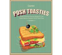 Posh Toasties: Simple & Delicious Gourmet Recipes For Your Toastie Machine, Sandwich Grill Or Panini Press