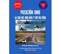 POSICIÓN UNO - La Era del MiG-17AS y 19P en Cuba: La desconocida historia de los MiGs del Caribe (Colección "MiGs de Cuba")