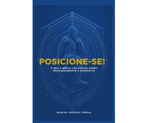 POSICIONE-SE!: O que a Bíblia nos ensina sobre posicionamento e propósito