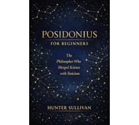 Posidonius for Beginners: The Philosopher Who Merged Science with Stoicism