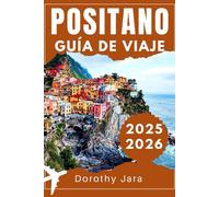 POSITANO GUÍA DE VIAJE 2025-2026: Dónde alojarse, comer y explorar en el paraíso costero de Italia