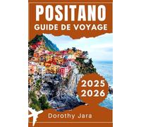 POSITANO GUIDE DE VOYAGE 2025-2026: Où séjourner, manger et explorer le paradis côtier italien