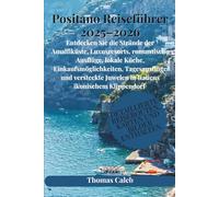 Positano Reiseführer 2025-2026: Entdecken Sie die Strände der Amalfiküste, Luxusresorts, romantische Ausflüge, lokale Küche, Einkaufsmöglichkeiten, ... Juwelen in Italiens ikonischem Klippendorf
