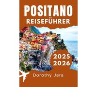 POSITANO REISEFÜHRER 2025-2026: Wo man in Italiens Küstenparadies übernachten, essen und die Gegend erkunden kann
