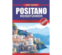 POSITANO Reiseführer 2026: Erleben Sie die Schönheit der Klippen, den Boutique-Charme und den Meerblick an der Amalfiküste