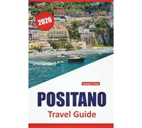 POSITANO TRAVEL GUIDE 2026: Coastal Walks, Beaches, Local Food, Day Trips, and Travel Advice for Visiting Southern Italy