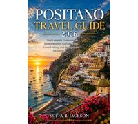 Positano Travel Guide 2026: Your Complete Companion to Hidden Beaches, Cliffside Walks, Coastal Dining, and Unforgettable Adventures