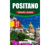 POSITANO TRAVEL GUIDE 2027: The Complete Insider's Guide to Italy's Amalfi Coast