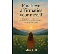 Positieve affirmaties voor mezelf: Dagelijkse woorden om zelfvertrouwen, rust en innerlijke kracht op te bouwen