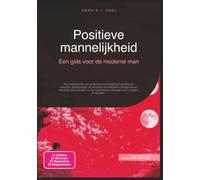 Positieve mannelijkheid: Een gids voor de moderne man (Genderrollen)