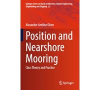 Position and Nearshore Mooring: Class Theory and Practice (Springer Series on Naval Architecture, Marine Engineering, Shipbuilding and Shipping, 23)
