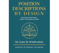 Position Descriptions By Design, 2nd Edition: Building INtentional, Christ-Centered Systems (Ministry By Design: The Series)