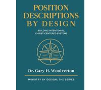Position Descriptions By Design, 2nd Edition: Building INtentional, Christ-Centered Systems (Ministry By Design: The Series)