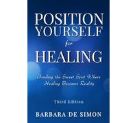 Position Yourself for Healing: Finding the Sweet Spot Where Healing Becomes Reality