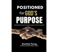 Positioned for God's Purpose: Trusting God's process for elevation, growth, and favor in your life