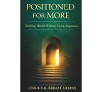 Positioned For More: Building Wealth Without Losing Alignment