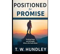 Positioned for Promise: Finding Hope and Strength When Life Feels Bleak