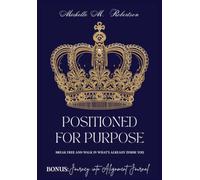 Positioned For Purpose: Break Free and Walk in What's Already Inside You.