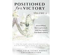 Positioned for Victory Volume 2: Sanctified, Strengthened, and Set Apart for God's Glory