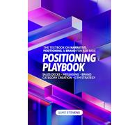 Positioning Playbook: The ultimate guide to narrative, positioning, & brand for B2B SaaS