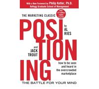Positioning: The Battle for Your Mind: (2nd ed.)