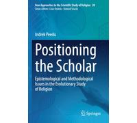 Positioning the Scholar: Epistemological and Methodological Issues in the Evolutionary Study of Religion (New Approaches to the Scientific Study of Religion)