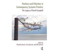 Positions and Polarities in Contemporary Systemic Practice: The Legacy of David Campbell (The Systemic Thinking and Practice Series)