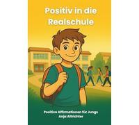 Positiv in die Realschule: Positive Affirmationen für Jungs (Think Positive! Reihe)