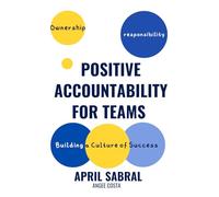 Positive Accountability for Teams: Building a Culture of Success