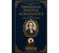 Positive Acroamatic Theology: Prolegomena, Parts One-Three, Scripture Index, and Greek and Hebrew Glossaries (Lutheran Orthodoxy)