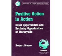 Positive Action in Action: Equal Opportunities and Declining Opportunities on Merseyside (Research in Ethnic Relations)